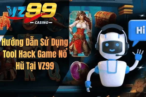 Tool Hack Game Nổ Hũ – Có Thực Sự Giúp Dự Đoán Kết Quả Tại VZ99? Hướng Dẫn Sử Dụng Tool Hack Game Nổ Hũ Tại VZ99