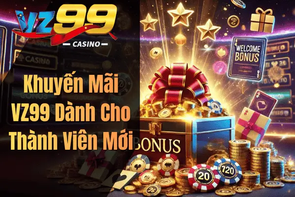 Khuyến Mãi VZ99 Mới Nhất 2026 – Tổng Hợp Ưu Đãi Hấp Dẫn Dành Cho Hội Viên Khuyến Mãi VZ99 Dành Cho Thành Viên Mới