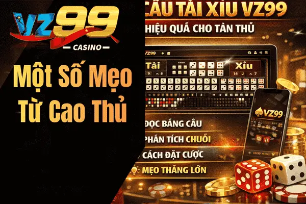 Cầu Tài Xỉu VZ99 – Bí Kíp Đặt Cược Hiệu Quả Cho Tân Thủ Một Số Mẹo Từ Cao Thủ
