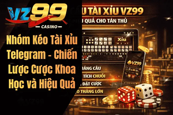 Nhóm Kéo Tài Xỉu Telegram – Chiến Lược Cược Khoa Học và Hiệu Quả Tổng Quan Nhóm Kéo Tài Xỉu Telegram Vz99