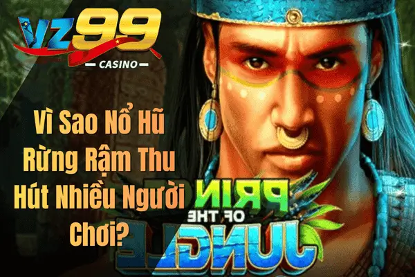 Nổ Hũ Rừng Rậm – Trải Nghiệm Slot Hấp Dẫn Tại VZ99 Vì Sao Nổ Hũ Rừng Rậm Thu Hút Nhiều Người Chơi?